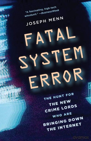 Fatal System Error: The Hunt for the New Crime Lords Who Are Bringing Down the Internet [KSIĄŻKA]