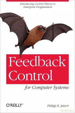 Feedback Control for Computer Systems: Introducing Control Theory to Enterprise Programmers [KSIĄŻKA]