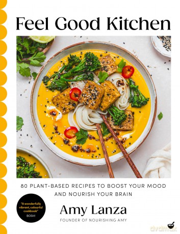 Feel Good Kitchen: 80 plant-based recipes to boost your mood and nourish your brain [KSIĄŻKA]