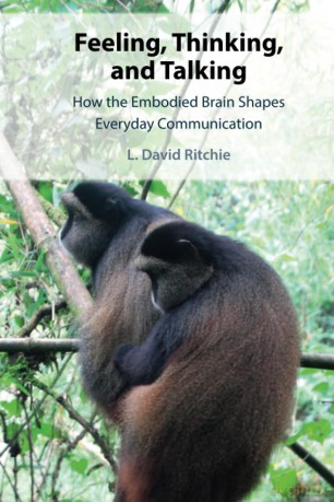 Feeling, Thinking, and Talking: How the Embodied Brain Shapes Everyday Communication [KSIĄŻKA]