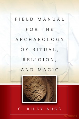 Field Manual for the Archaeology of Ritual, Religion, and Magic [KSIĄŻKA]