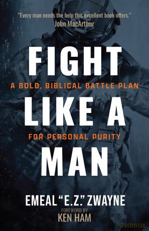Fight Like a Man: A Bold, Biblical Battle Plan for Personal Purity [KSIĄŻKA]