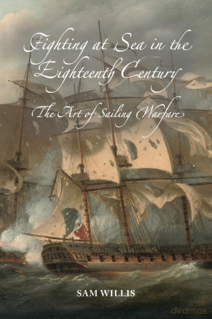 Fighting at Sea in the Eighteenth Century: The Art of Sailing Warfare [KSIĄŻKA]