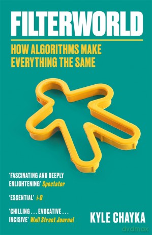 Filterworld: How Algorithms Make Everything the Same [KSIĄŻKA]