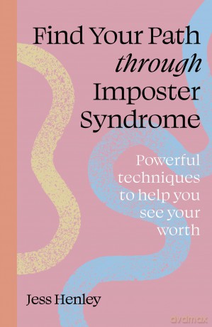 Find Your Path through Imposter Syndrome: Powerful techniques to help you see your worth [KSIĄŻKA]