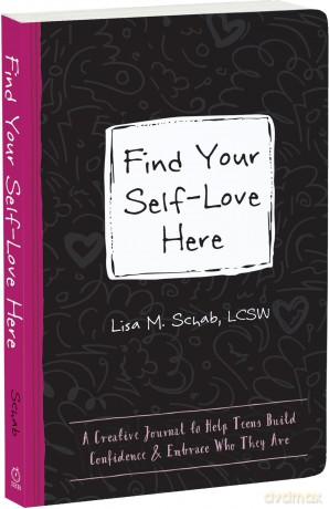 Find Your Self-Love Here: A Creative Journal to Help Teens Build Confidence and Embrace Who They Are [KSIĄŻKA]