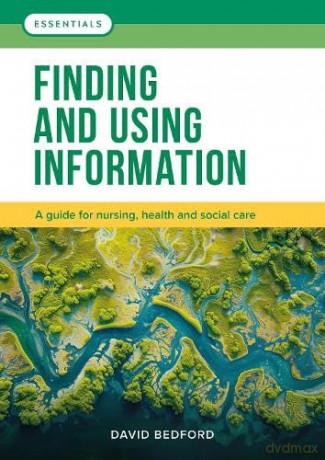 Finding and Using Information: A guide for nursing, health and social care [KSIĄŻKA]