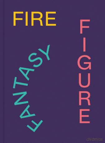 Fire Figure Fantasy: Selections from ICA Miami's Collection [KSIĄŻKA]