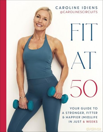Fit at 50: Your Guide to a Stronger, Fitter, and Happier [KSIĄŻKA]