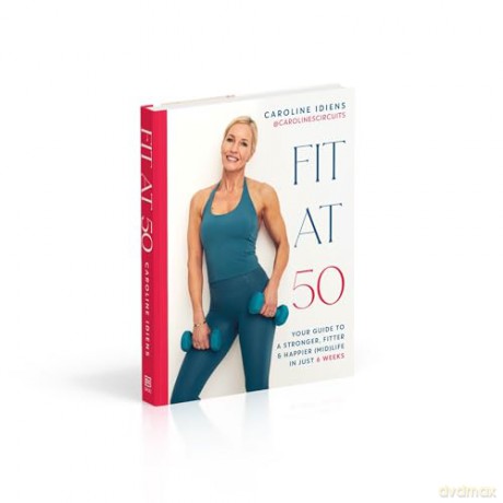 Fit at 50: Your Guide to a Stronger, Fitter, and Happier [KSIĄŻKA]