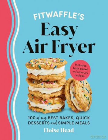 Fitwaffle's Easy Air Fryer: 100 of my best bakes, quick desserts and simple meals [KSIĄŻKA]