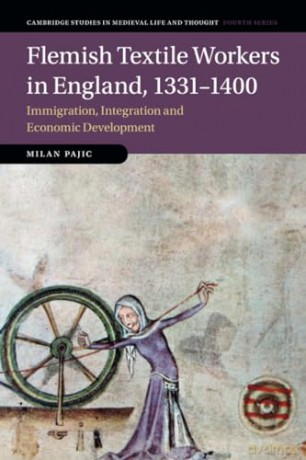 Flemish Textile Workers in England, 1331-1400: Immigration, Integration and Economic Development: 122 [KSIĄŻKA]