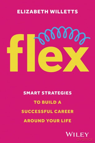 Flex: Smart Strategies to Build A Successful Career Around Your Life [KSIĄŻKA]
