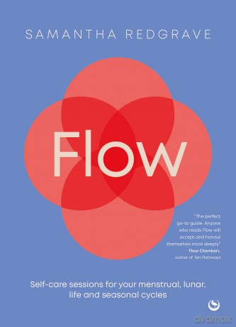 Flow: Self-care sessions for your menstrual, lunar, life and seasonal cycles [KSIĄŻKA]