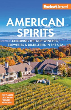 Fodor's American Spirits: Exploring the Best Wineries, Breweries, and Distilleries in the USA [KSIĄŻKA]