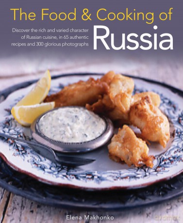 Food and Cooking of Russia: Discover the Rich and Varied Character of Russian Cuising, in 60 Authentic Recipes and 300 Glorious Photographs [KSIĄŻKA]