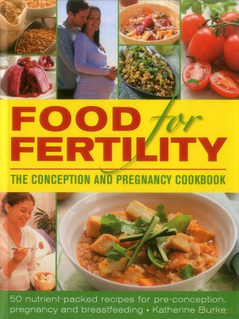 Food for Fertility: The Conception and Pregnancy Cookbook: 50 Nutrient-Packed Recipes for Pre-Conception, Pregnancy and Breastfeeding [KSIĄŻKA]