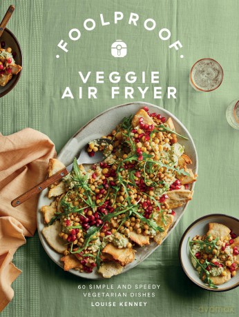 Foolproof Veggie Air Fryer: 60 Simple and Speedy Vegetarian Dishes [KSIĄŻKA]