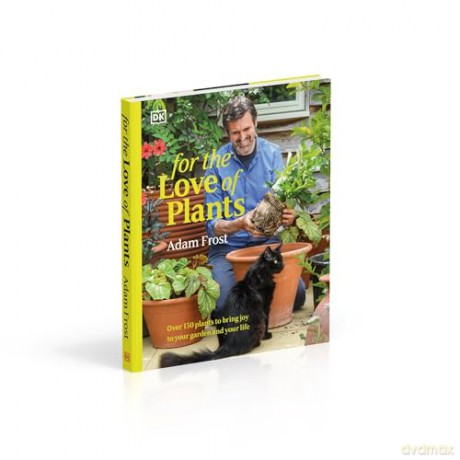 For the Love of Plants: Over 150 Plants to Bring Joy to Your Garden and Your Life [KSIĄŻKA]