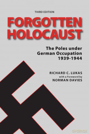 Forgotten Holocaust, Third Edition: The Poles Under German Occupation 1939-1944 [KSIĄŻKA]