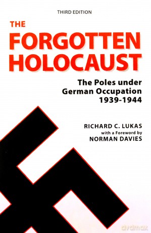 Forgotten Holocaust, Third Edition: The Poles Under German Occupation 1939-1944 [KSIĄŻKA]