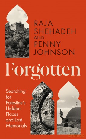 Forgotten: Searching for Palestine's Hidden Places and Lost Memorials [KSIĄŻKA]