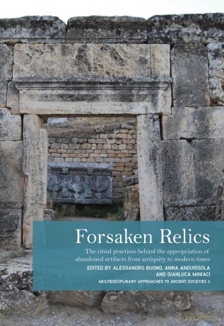 Forsaken Relics: Practices and Rituals of Appropriating Abandoned Artifacts from Antiquity to Modern Times [KSIĄŻKA]