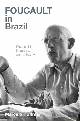 Foucault in Brazil: Dictatorship, Resistance, and Solidarity [KSIĄŻKA]