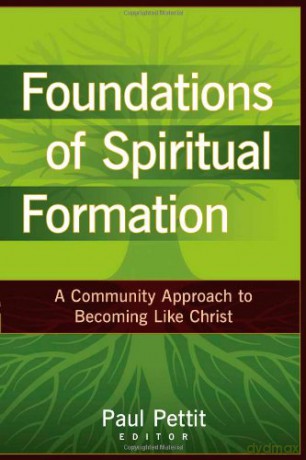 Foundations of Spiritual Formation: A Community Approach to Becoming Like Christ [KSIĄŻKA]