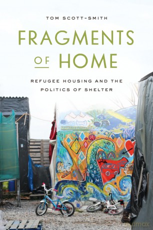 Fragments of Home: Refugee Housing and the Politics of Shelter [KSIĄŻKA]