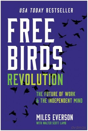 Free Birds Revolution: The Future of Work and the Independent Mind [KSIĄŻKA]