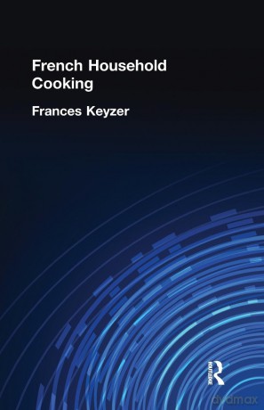 French Household Cookery: With Recipes from the Best Chefs of Paris [KSIĄŻKA]