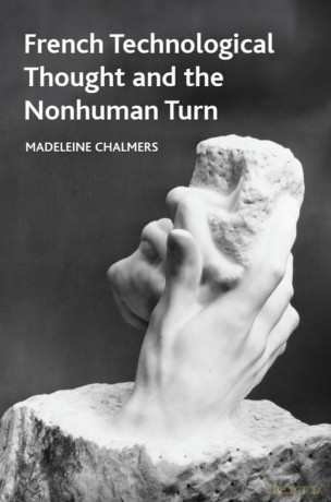 French Technological Thought and the Nonhuman Turn [KSIĄŻKA]