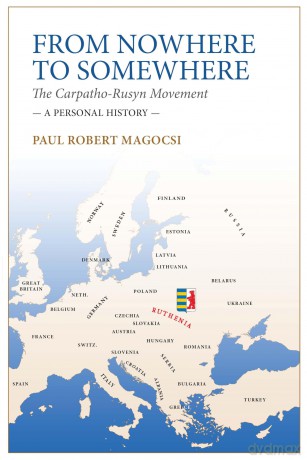 From Nowhere to Somewhere: The Carpatho-Rusyn Movement. A Personal History [KSIĄŻKA]