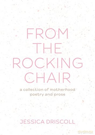 From the Rocking Chair: A collection of motherhood poetry and prose [KSIĄŻKA]
