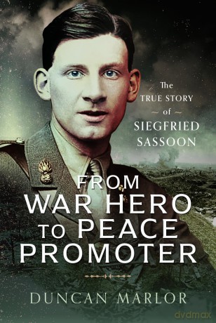 From War Hero to Peace Promoter: The True Story of Siegfried Sassoon [KSIĄŻKA]
