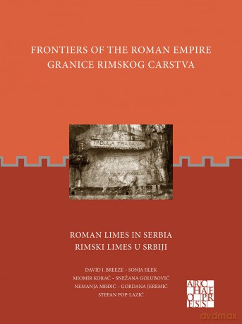Frontiers of the Roman Empire: Roman Limes in Serbia: Granice Rimskog Carstva: Rimski Limes u Srbiji [KSIĄŻKA]