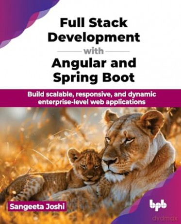 Full Stack Development with Angular and Spring Boot: Build scalable, responsive, and dynamic enterprise-level web applications [KSIĄŻKA]