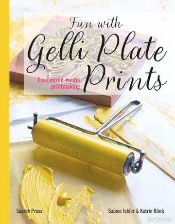 Fun with Gelli Plate Prints: Easy mixed-media printmaking [KSIĄŻKA]