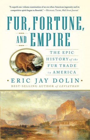 Fur, Fortune, and Empire: The Epic History of the Fur Trade in America [KSIĄŻKA]