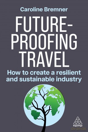 Future-proofing Travel: How to Create a Resilient and Sustainable Industry [KSIĄŻKA]