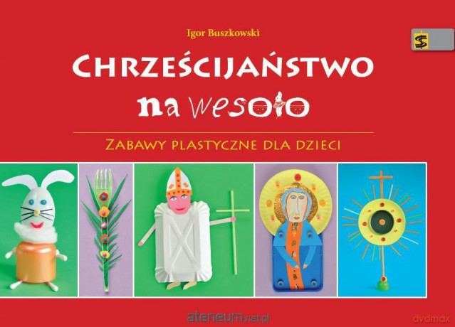 Chrześcijaństwo na wesoło.Zabawy plastyczne [KSIĄŻKA]