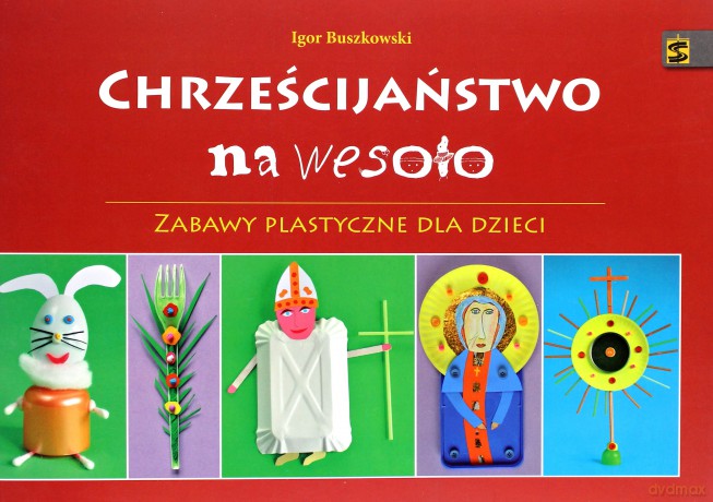 Chrześcijaństwo na wesoło.Zabawy plastyczne [KSIĄŻKA]