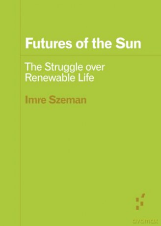 Futures of the Sun: The Struggle over Renewable Life [KSIĄŻKA]