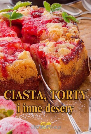 Ciasta Torty i inne desery [KSIĄŻKA]