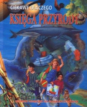 Ciekawe dlaczego - Księga przyrody trójwymiar.okł. [KSIĄŻKA]