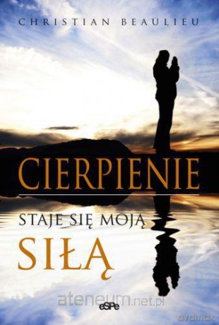 Cierpienie staje się moją siłą [KSIĄŻKA]