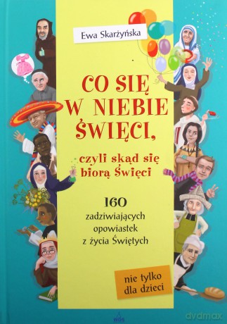 Co się w niebie święci,czyli skąd się biorą Święci [KSIĄŻKA]