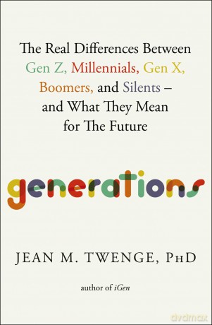 Generations: The Real Differences Between Gen Z, Millennials, Gen X, Boomers, and Silents-and What They Mean for The Future [KSIĄŻKA]