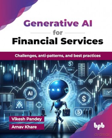 Generative AI for Financial Services: Challenges, anti-patterns, and best practices [KSIĄŻKA]